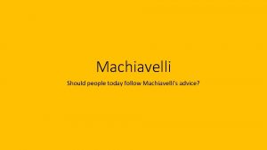 Machiavelli Should people today follow Machiavellis advice DO