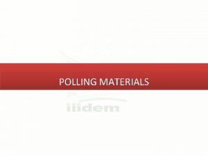 POLLING MATERIALS Collection of Polling Material Collect sets