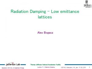 Radiation Damping Low emittance lattices Alex Bogacz Thomas