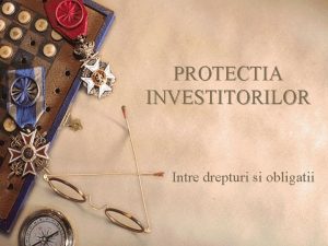 PROTECTIA INVESTITORILOR Intre drepturi si obligatii 1 Cuprins