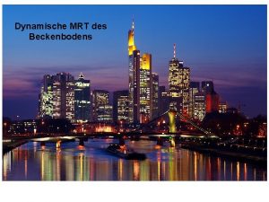 Dynamische MRT des Beckenbodens Frankfurt Die Untersuchung wird