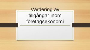 Vrdering av tillgngar inom fretagsekonomi Fretagsekonomi r ett