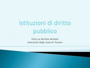 Istituzioni di diritto pubblico Prof ssa Michela Michetti