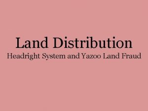 Land Distribution Headright System and Yazoo Land Fraud