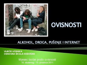 OVISNOSTI ALKOHOL DROGA PUENJE I INTERNET VIJEE UENIKA