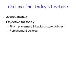 Outline for Todays Lecture Administrative Objective for today