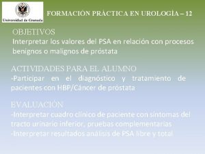 FORMACIN PRCTICA EN UROLOGA 12 OBJETIVOS Interpretar los