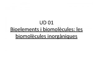 UD 01 Bioelements i biomolcules les biomolcules inorgniques