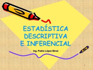 ESTADSTICA DESCRIPTIVA E INFERENCIAL Ing Pedro Lpez Eiro