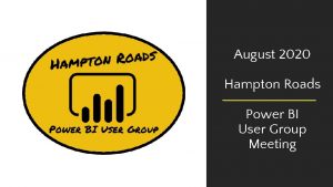 August 2020 Hampton Roads Power BI User Group