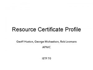 Resource Certificate Profile Geoff Huston George Michaelson Rob