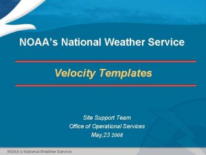 NOAAs National Weather Service Velocity Templates Site Support