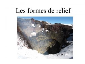 Les formes de relief Le relief Consultez cette