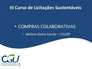 III Curso de Licitaes Sustentveis COMPRAS COLABORATIVAS Adriano