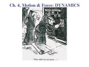 Ch 4 Motion Force DYNAMICS Force A push