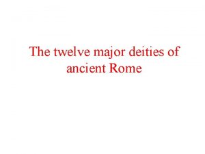The twelve major deities of ancient Rome Deus