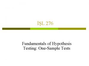 L 276 Fundamentals of Hypothesis Testing OneSample Tests