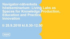 Navigatorntverkets hstseminarium Living Labs as Spaces for Knowledge