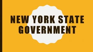 NEW YORK STATE GOVERNMENT NY STATE CONSTITUTION New