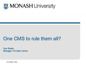 One CMS to rule them all Sue Steele