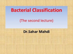 Bacterial Classification The second lecture Dr Sahar Mahdi