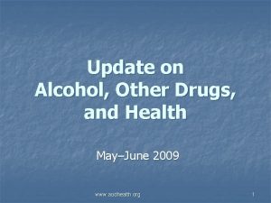 Update on Alcohol Other Drugs and Health MayJune