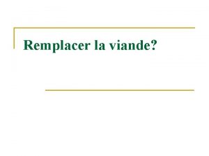 Remplacer la viande Actuellement la viande constitue souvent