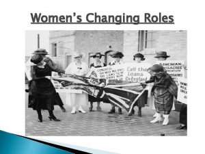 Womens Changing Roles How did womens roles change