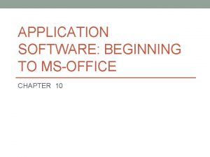 APPLICATION SOFTWARE BEGINNING TO MSOFFICE CHAPTER 10 Types
