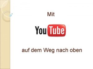 Mit auf dem Weg nach oben You Tube