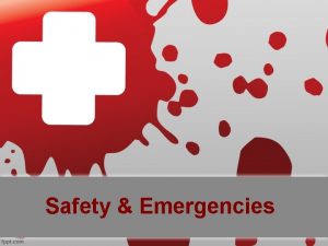 Safety Emergencies Safety Emergencies accident any event that