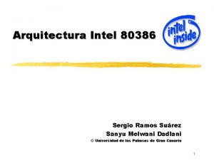 Arquitectura Intel 80386 Sergio Ramos Surez Sanyu Melwani