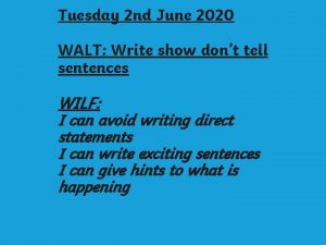 Tuesday 2 nd June 2020 WALT Write show