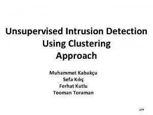 Unsupervised Intrusion Detection Using Clustering Approach Muhammet Kabuku