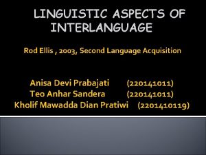 LINGUISTIC ASPECTS OF INTERLANGUAGE Rod Ellis 2003 Second