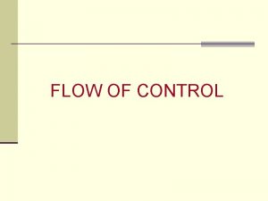 FLOW OF CONTROL FLOW OF CONTROL Contents 1