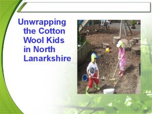 Unwrapping the Cotton Wool Kids in North Lanarkshire