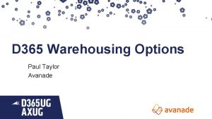 D 365 Warehousing Options Paul Taylor Avanade Paul