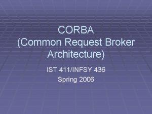 CORBA Common Request Broker Architecture IST 411INFSY 436
