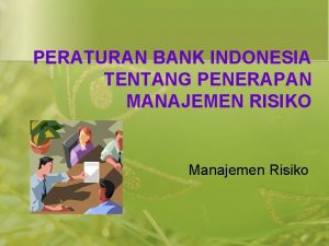 PERATURAN BANK INDONESIA TENTANG PENERAPAN MANAJEMEN RISIKO Manajemen