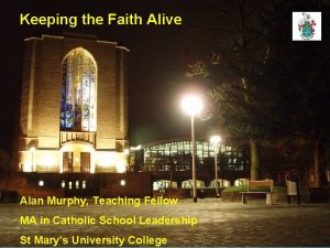 Keeping the Faith Alive Alan Murphy Teaching Fellow