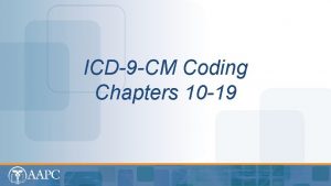 ICD9 CM Coding Chapters 10 19 Objectives Chapter