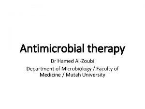 Antimicrobial therapy Dr Hamed AlZoubi Department of Microbiology
