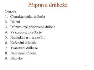 Pprava drbee Osnova 1 Charakteristika drbee 2 Dlen