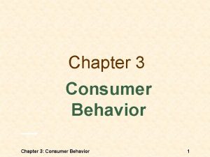 Chapter 3 Consumer Behavior Chapter 3 Consumer Behavior
