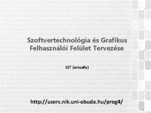 Szoftvertechnolgia s Grafikus Felhasznli Fellet Tervezse GIT actually