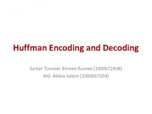 Huffman Encoding and Decoding Sarker Tanveer Ahmed Rumee