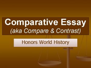 Comparative Essay aka Compare Contrast Honors World History