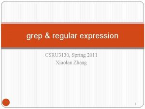 grep regular expression CSRU 3130 Spring 2011 Xiaolan