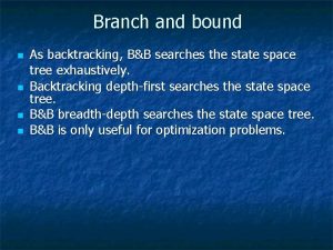 Branch and bound n n As backtracking BB